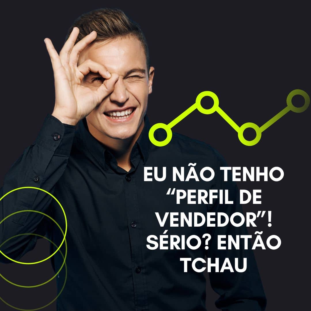 Leia mais sobre o artigo “Eu não tenho “perfil de vendedor”!  Sério?  Então tchau!